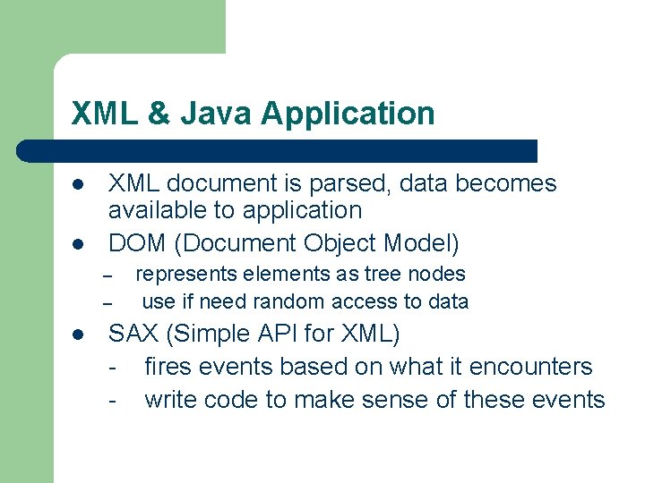 XML & Java Application l l XML document is parsed, data becomes available to XML & Java Application l l XML document is parsed, data becomes available to
