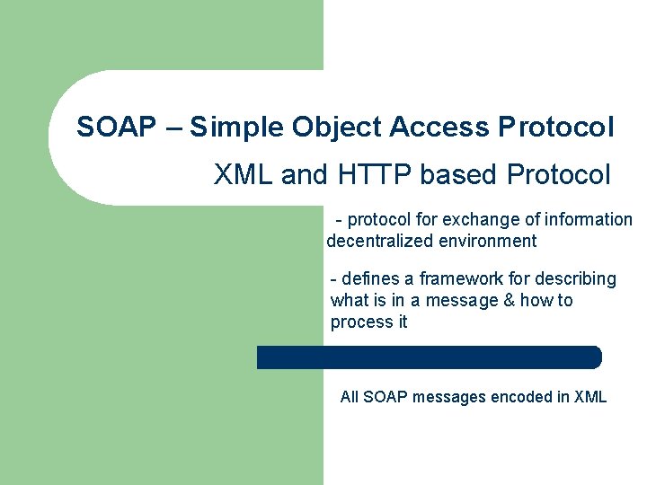 SOAP – Simple Object Access Protocol XML and HTTP based Protocol - protocol for SOAP – Simple Object Access Protocol XML and HTTP based Protocol - protocol for