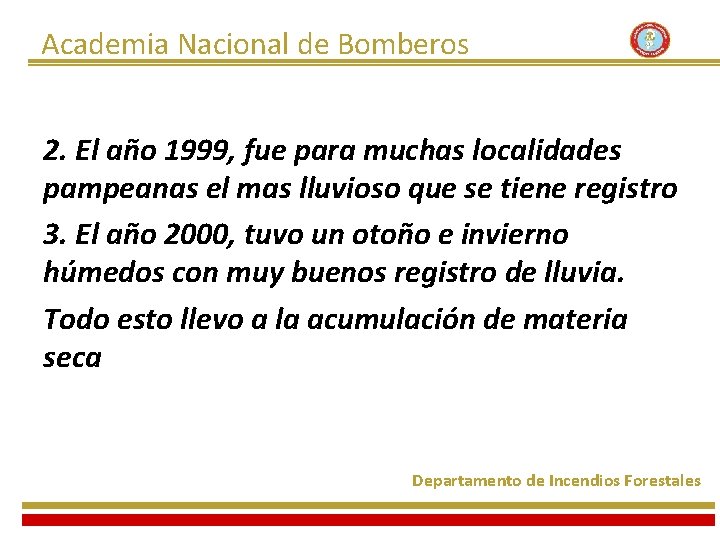 Academia Nacional de Bomberos 2. El año 1999, fue para muchas localidades pampeanas el