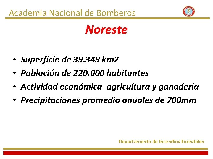 Academia Nacional de Bomberos Noreste • • Superficie de 39. 349 km 2 Población