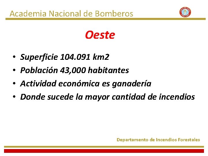 Academia Nacional de Bomberos Oeste • • Superficie 104. 091 km 2 Población 43,