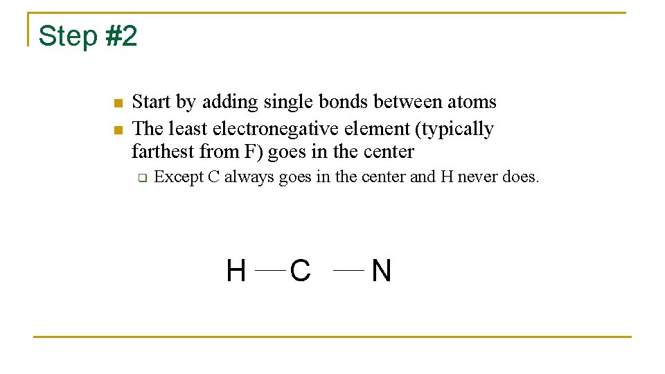 Step #2 n n Start by adding single bonds between atoms The least electronegative