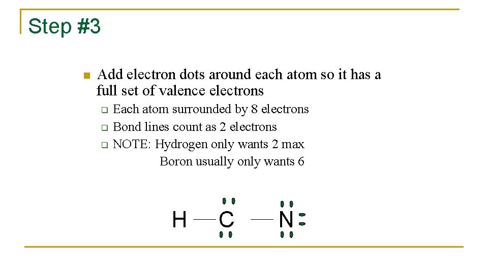 Step #3 n Add electron dots around each atom so it has a full