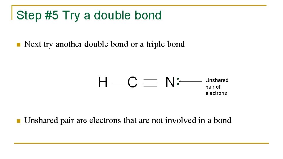 Step #5 Try a double bond n Next try another double bond or a
