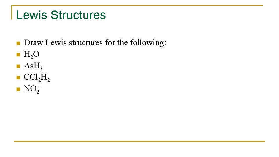 Lewis Structures n n n Draw Lewis structures for the following: H 2 O