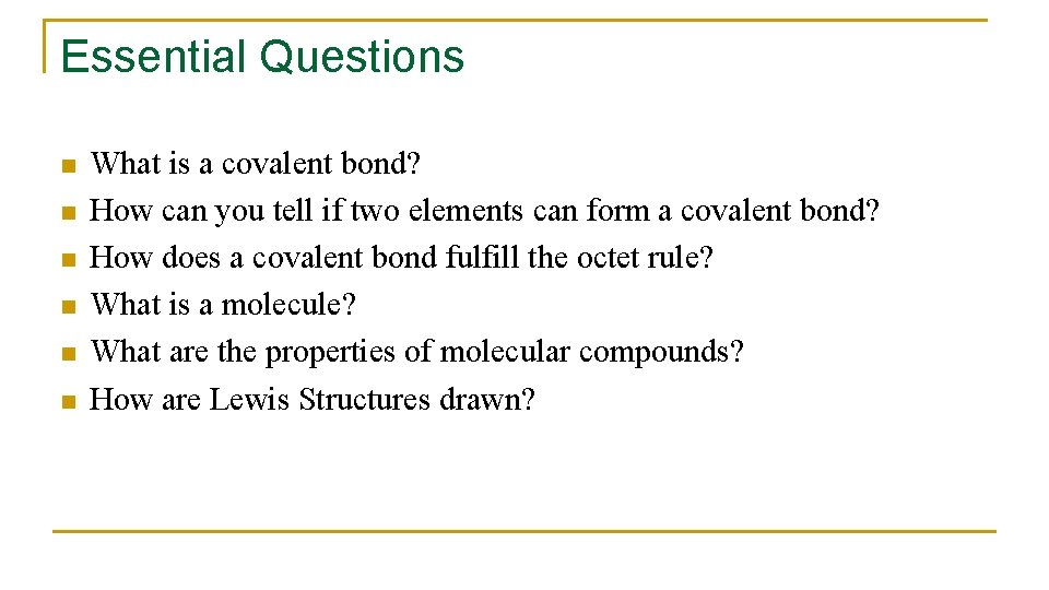 Essential Questions n n n What is a covalent bond? How can you tell