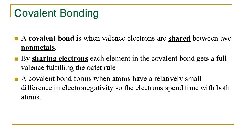 Covalent Bonding n n n A covalent bond is when valence electrons are shared
