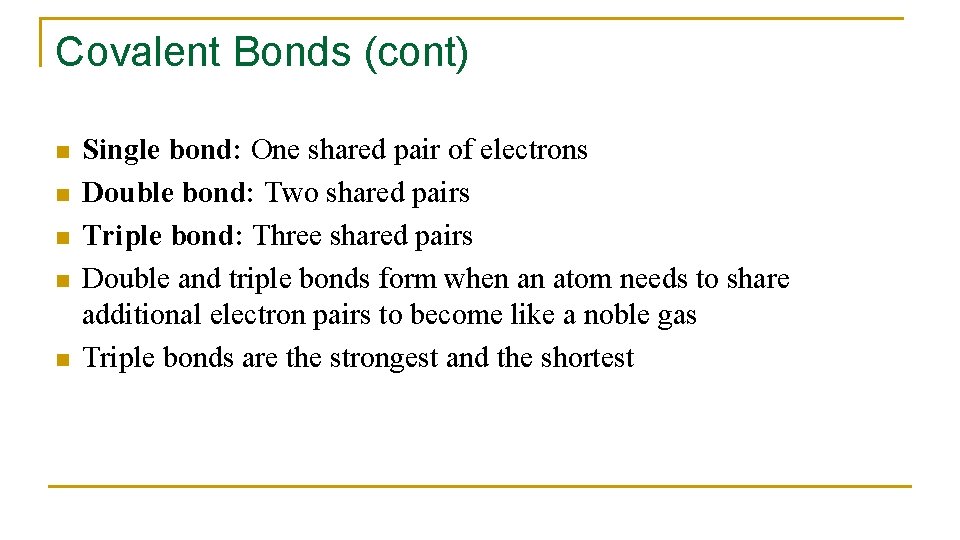 Covalent Bonds (cont) n n n Single bond: One shared pair of electrons Double