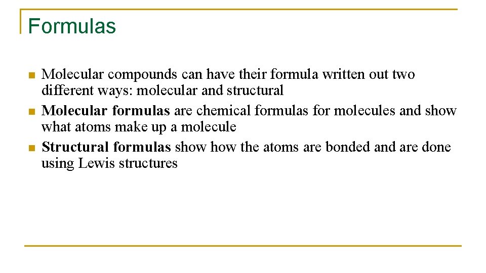 Formulas n n n Molecular compounds can have their formula written out two different