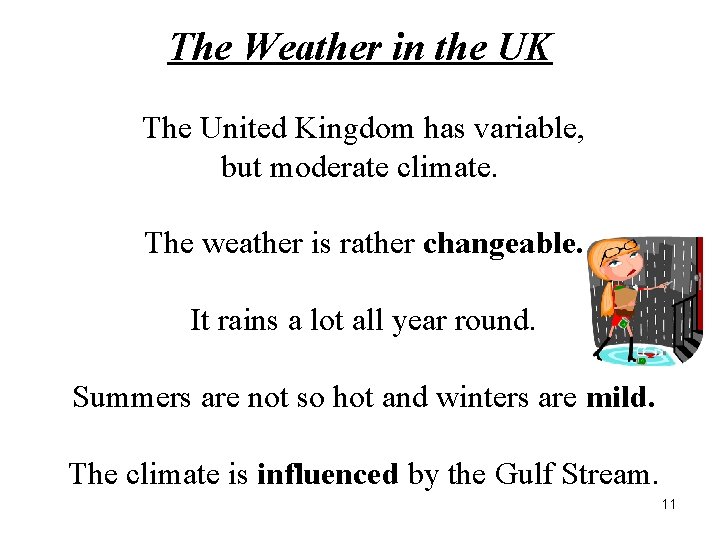 The Weather in the UK The United Kingdom has variable, but moderate climate. The