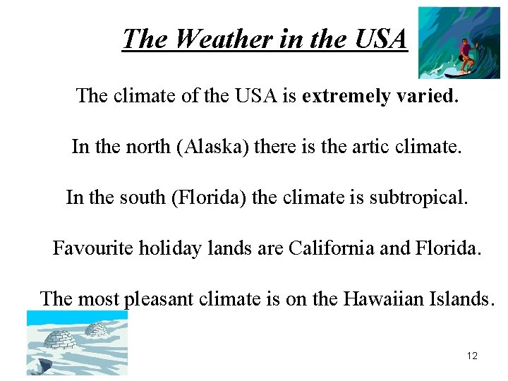 The Weather in the USA The climate of the USA is extremely varied. In