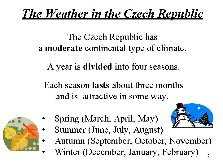 The Weather in the Czech Republic The Czech Republic has a moderate continental type