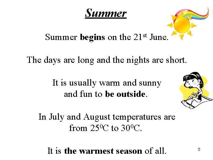 Summer begins on the 21 st June. The days are long and the nights