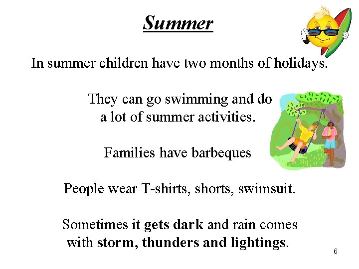 Summer In summer children have two months of holidays. They can go swimming and