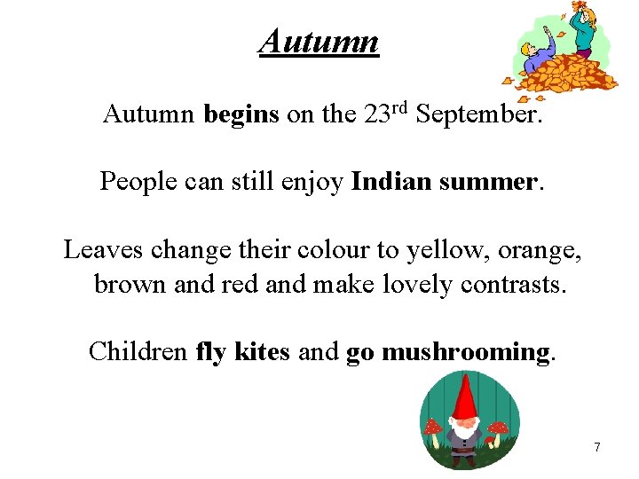 Autumn begins on the 23 rd September. People can still enjoy Indian summer. Leaves