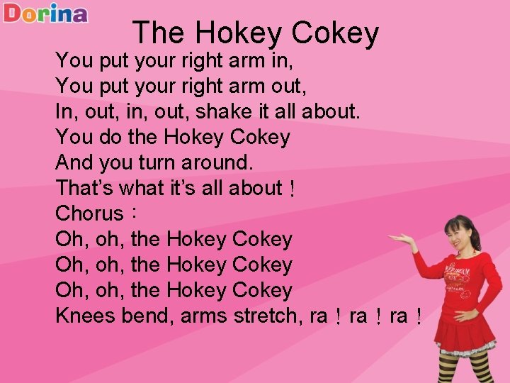 The Hokey Cokey You put your right arm in, You put your right arm