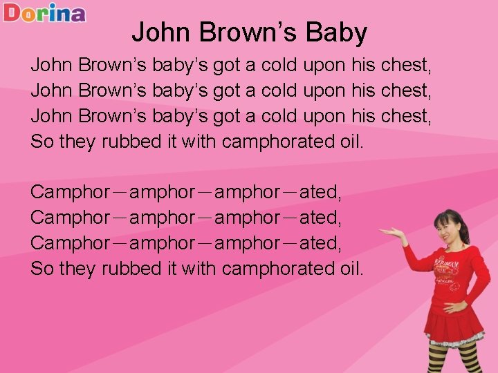 John Brown’s Baby John Brown’s baby’s got a cold upon his chest, So they