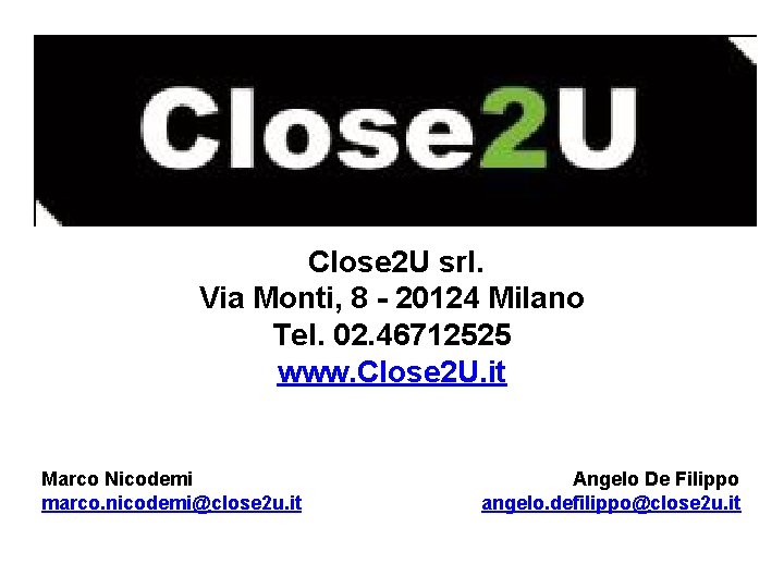 Close 2 U srl. Via Monti, 8 - 20124 Milano Tel. 02. 46712525 www.