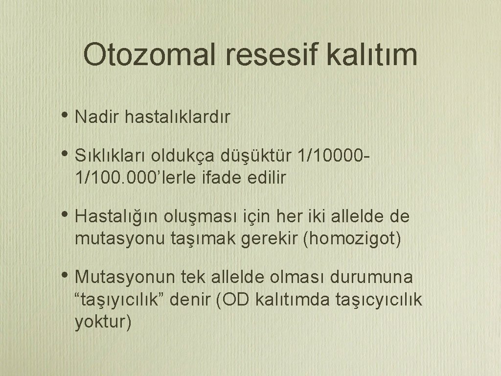 Otozomal resesif kalıtım • Nadir hastalıklardır • Sıklıkları oldukça düşüktür 1/100001/100. 000’lerle ifade edilir