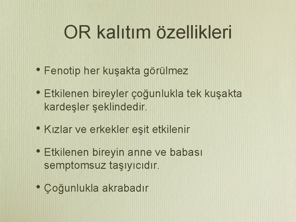 OR kalıtım özellikleri • Fenotip her kuşakta görülmez • Etkilenen bireyler çoğunlukla tek kuşakta