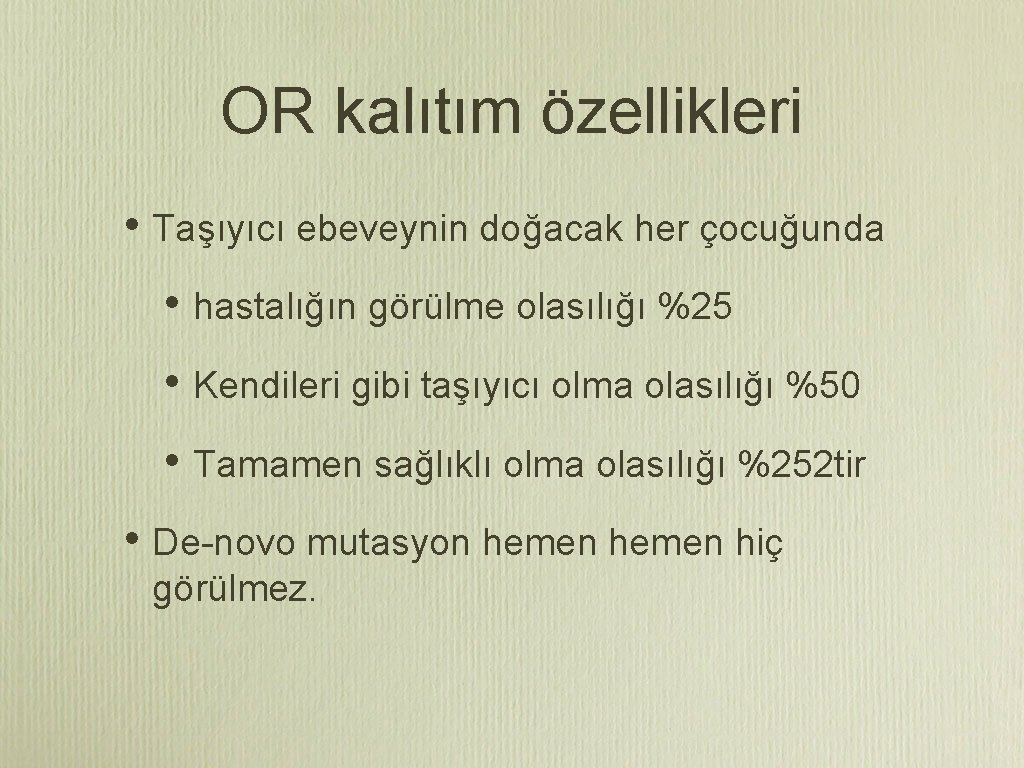 OR kalıtım özellikleri • Taşıyıcı ebeveynin doğacak her çocuğunda • hastalığın görülme olasılığı %25