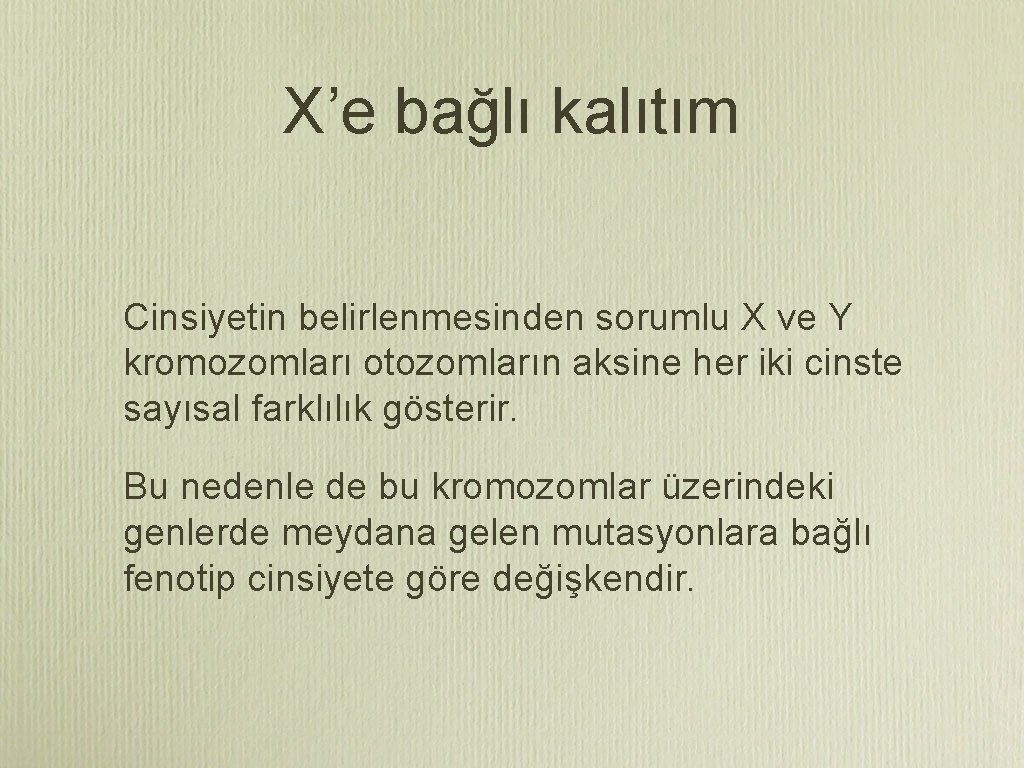 X’e bağlı kalıtım Cinsiyetin belirlenmesinden sorumlu X ve Y kromozomları otozomların aksine her iki