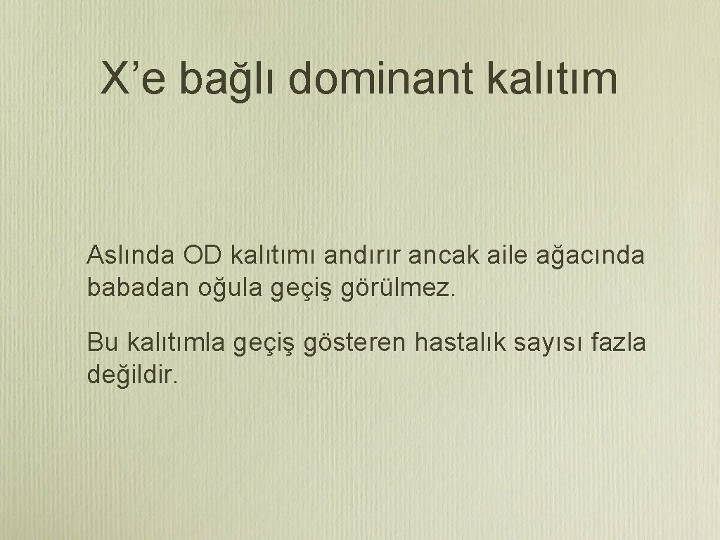 X’e bağlı dominant kalıtım Aslında OD kalıtımı andırır ancak aile ağacında babadan oğula geçiş