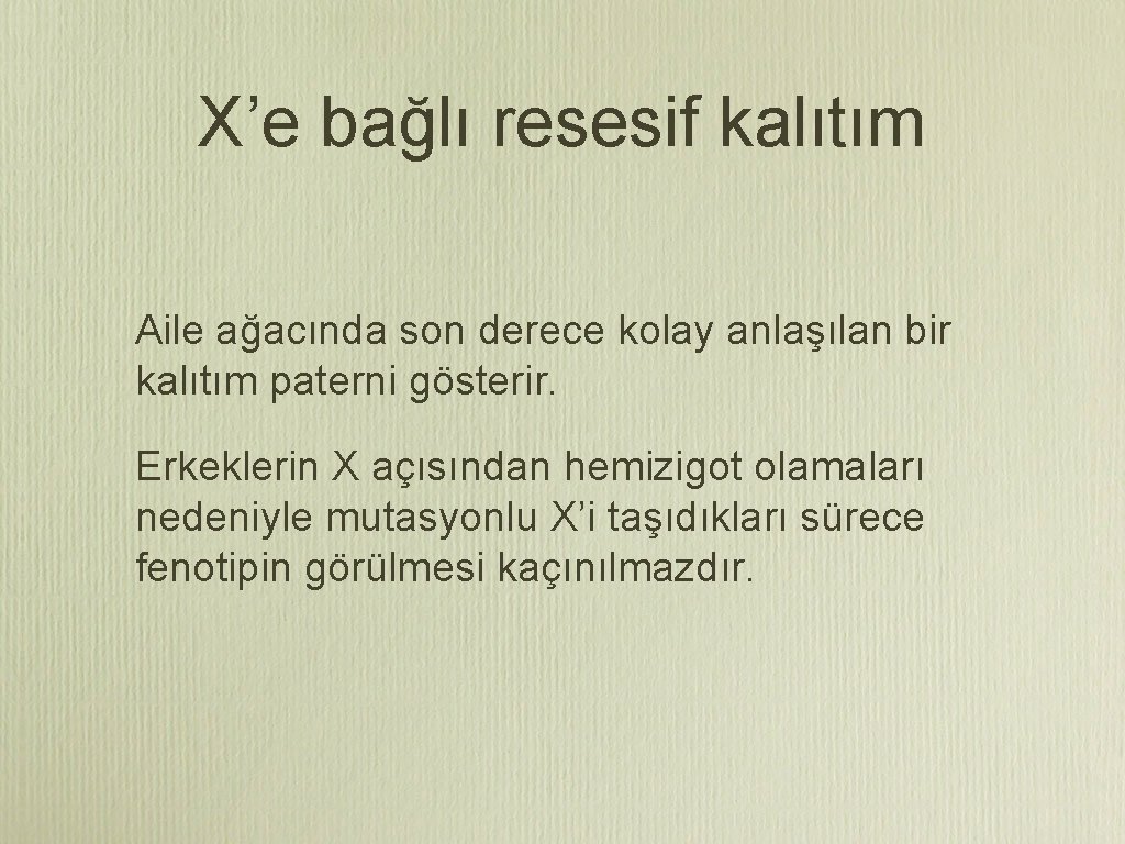 X’e bağlı resesif kalıtım Aile ağacında son derece kolay anlaşılan bir kalıtım paterni gösterir.