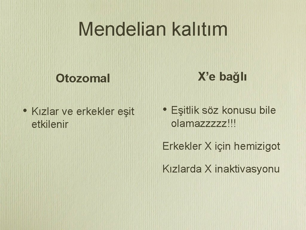 Mendelian kalıtım X’e bağlı Otozomal • Kızlar ve erkekler eşit etkilenir • Eşitlik söz