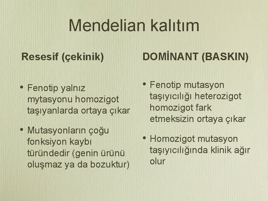 Mendelian kalıtım Resesif (çekinik) DOMİNANT (BASKIN) • Fenotip yalnız mytasyonu homozigot taşıyanlarda ortaya çıkar