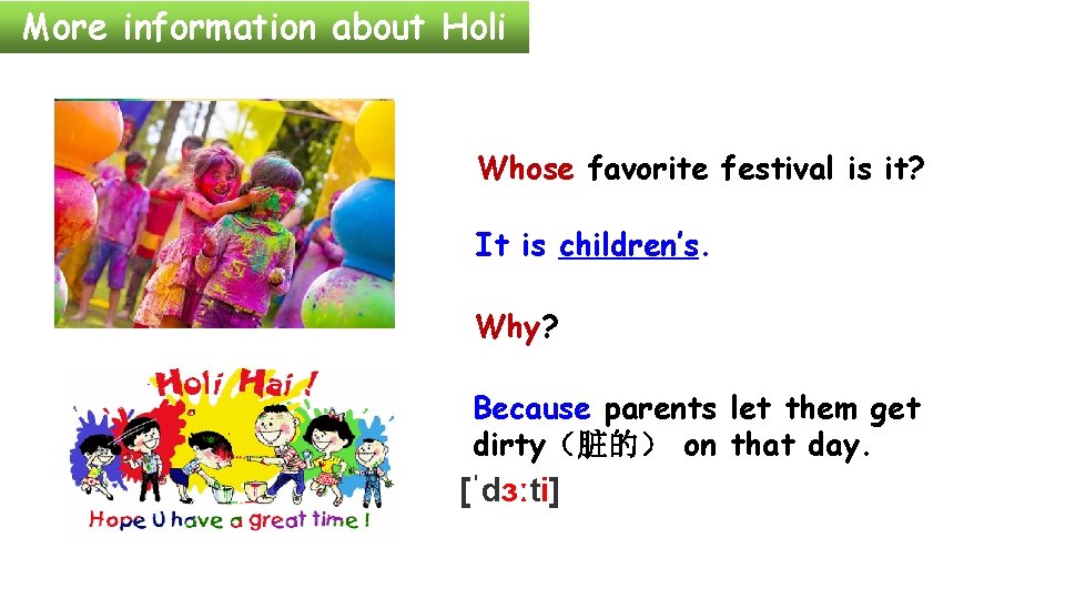 More information about Holi Whose favorite festival is it? It is children’s. Why? Because