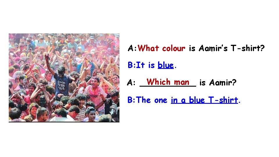 A: What colour is Aamir’s T-shirt? B: It is blue. Which man is Aamir?