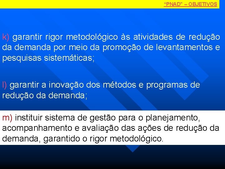 “PNAD” – OBJETIVOS k) garantir rigor metodológico às atividades de redução da demanda por