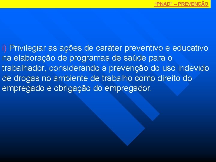 “PNAD” – PREVENÇÃO i) Privilegiar as ações de caráter preventivo e educativo na elaboração