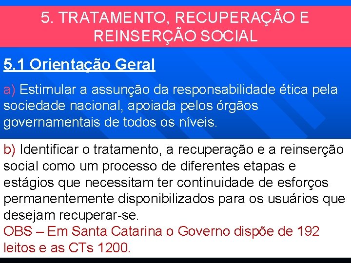 5. TRATAMENTO, RECUPERAÇÃO E REINSERÇÃO SOCIAL 5. 1 Orientação Geral a) Estimular a assunção