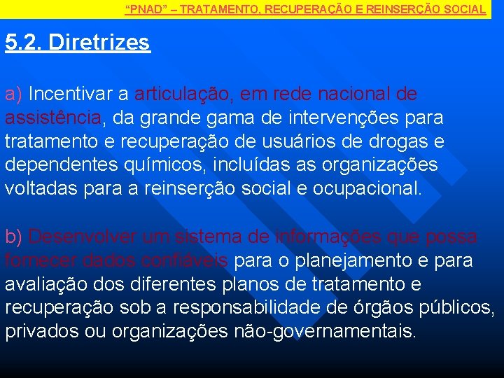 “PNAD” – TRATAMENTO, RECUPERAÇÃO E REINSERÇÃO SOCIAL 5. 2. Diretrizes a) Incentivar a articulação,