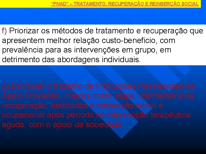 “PNAD” – TRATAMENTO, RECUPERAÇÃO E REINSERÇÃO SOCIAL f) Priorizar os métodos de tratamento e