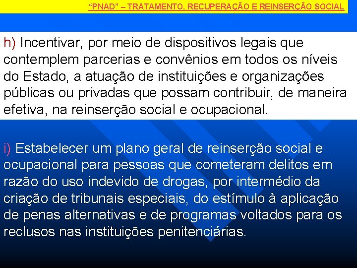 “PNAD” – TRATAMENTO, RECUPERAÇÃO E REINSERÇÃO SOCIAL h) Incentivar, por meio de dispositivos legais