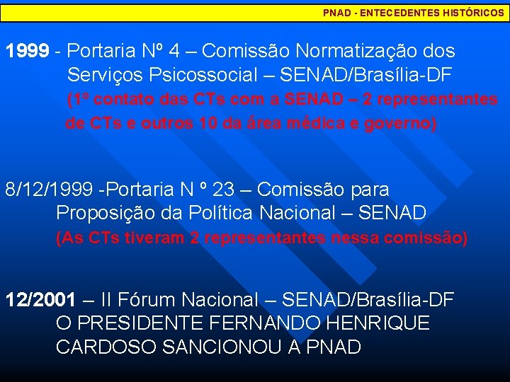 PNAD - ENTECEDENTES HISTÓRICOS 1999 Portaria Nº 4 – Comissão Normatização dos Serviços Psicossocial