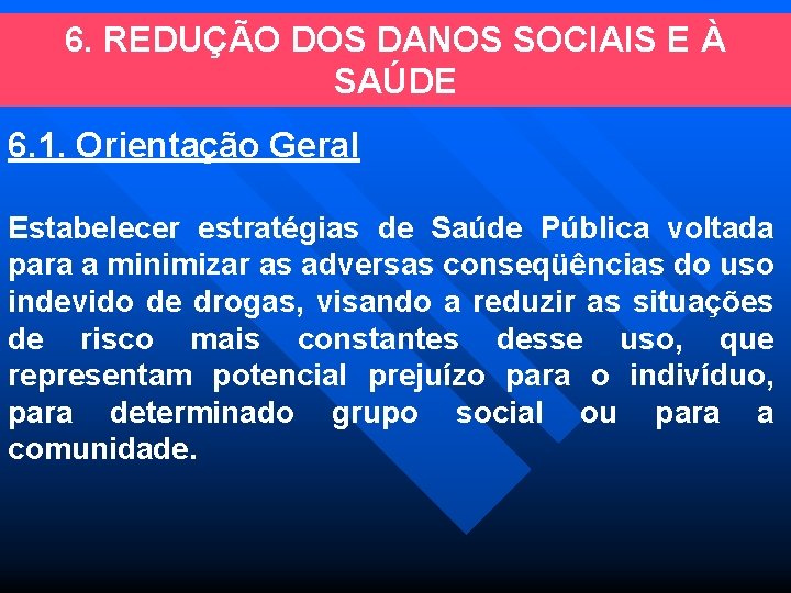 6. REDUÇÃO DOS DANOS SOCIAIS E À SAÚDE 6. 1. Orientação Geral Estabelecer estratégias