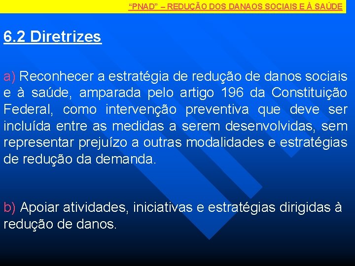 “PNAD” – REDUÇÃO DOS DANAOS SOCIAIS E À SAÚDE 6. 2 Diretrizes a) Reconhecer