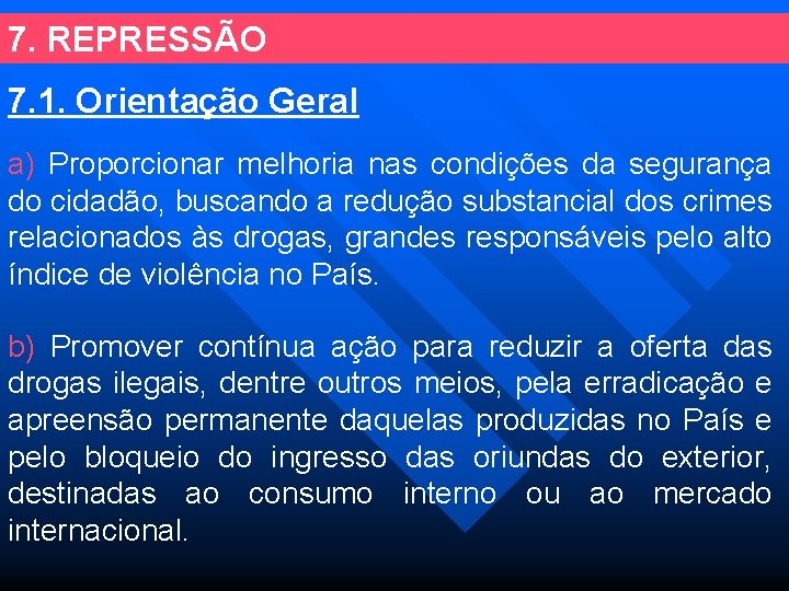 7. REPRESSÃO 7. 1. Orientação Geral a) Proporcionar melhoria nas condições da segurança do