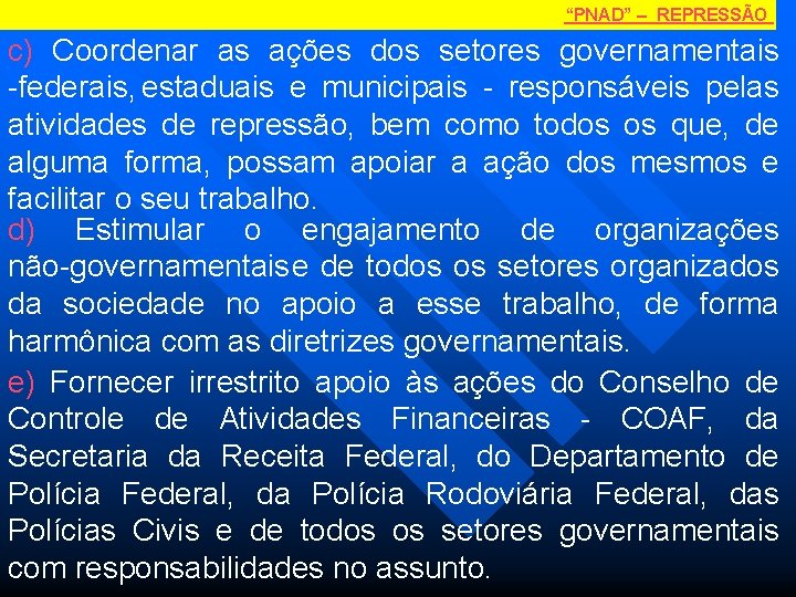 “PNAD” – REPRESSÃO c) Coordenar as ações dos setores governamentais federais, estaduais e municipais