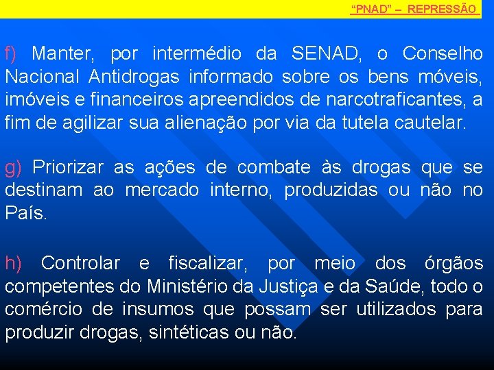 “PNAD” – REPRESSÃO f) Manter, por intermédio da SENAD, o Conselho Nacional Antidrogas informado