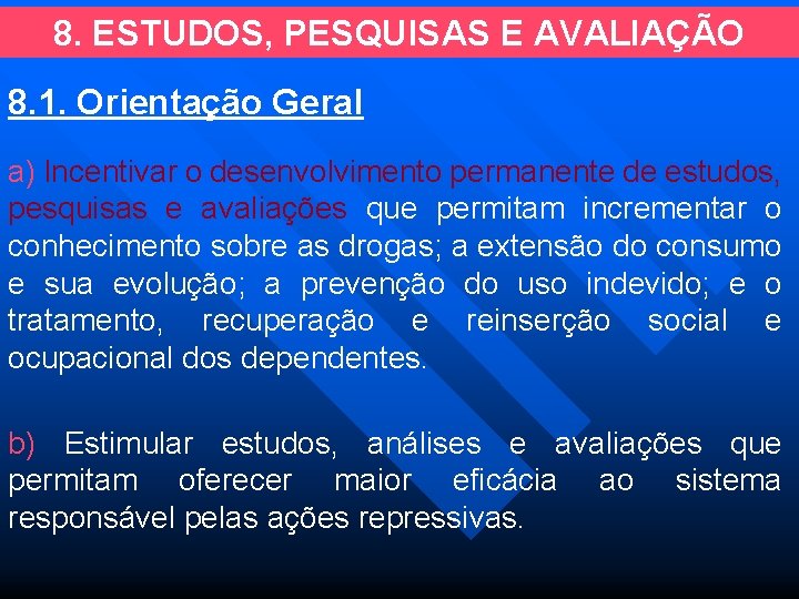 8. ESTUDOS, PESQUISAS E AVALIAÇÃO 8. 1. Orientação Geral a) Incentivar o desenvolvimento permanente