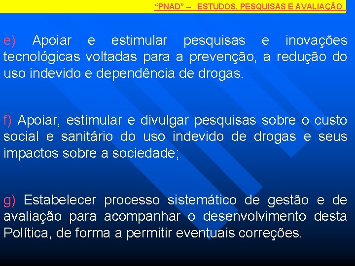 “PNAD” – ESTUDOS, PESQUISAS E AVALIAÇÃO e) Apoiar e estimular pesquisas e inovações tecnológicas