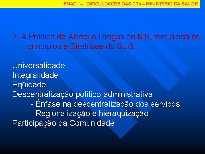 “PNAD” – DIFICULDADES DAS CTs – MINISTÉRIO DA SAÚDE 2. A Política de Álcool