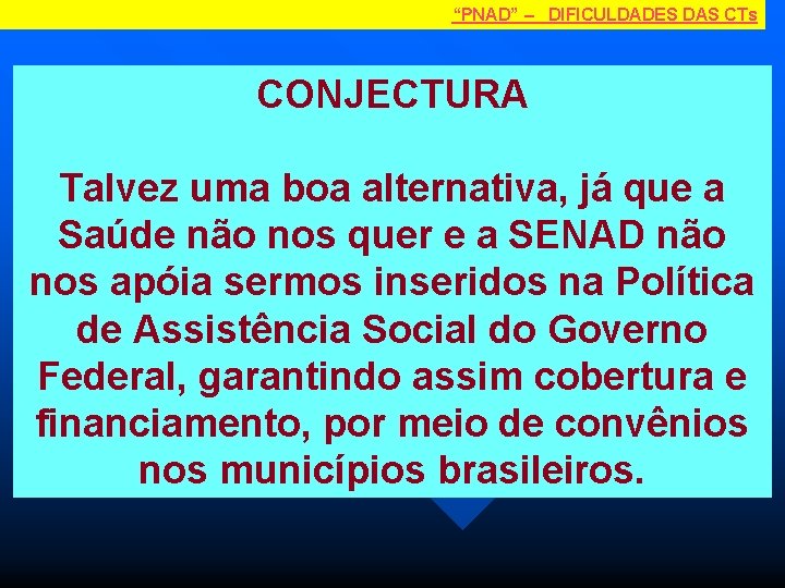 “PNAD” – DIFICULDADES DAS CTs CONJECTURA Talvez uma boa alternativa, já que a Saúde