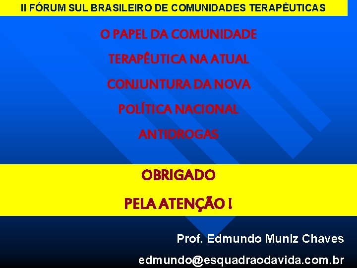 II FÓRUM SUL BRASILEIRO DE COMUNIDADES TERAPÊUTICAS O PAPEL DA COMUNIDADE TERAPÊUTICA NA ATUAL