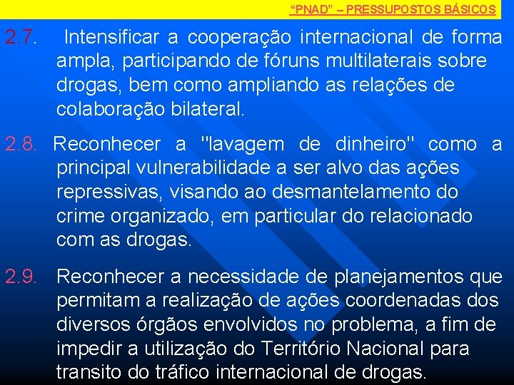 “PNAD” – PRESSUPOSTOS BÁSICOS 2. 7. Intensificar a cooperação internacional de forma ampla, participando